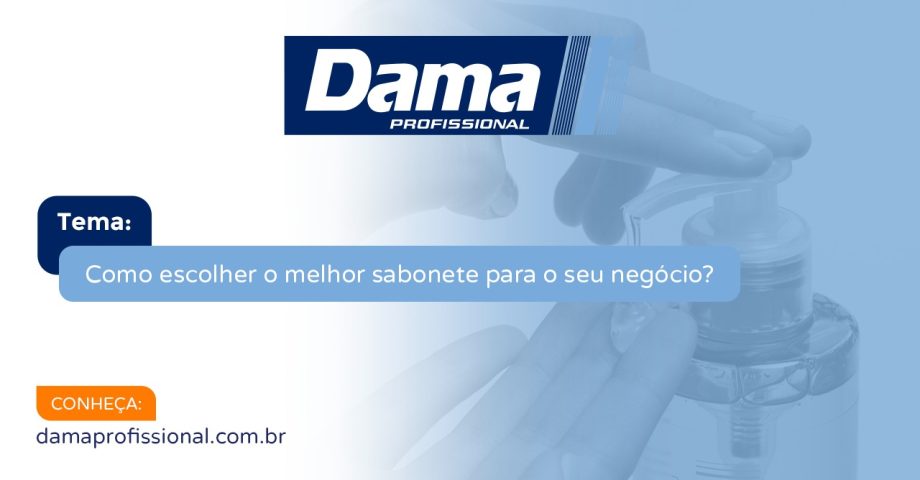 Como escolher o melhor sabonete para o seu neg&oacute;cio?