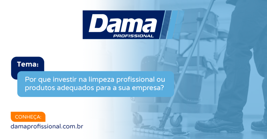 Por que investir na limpeza profissional ou produtos adequados para a sua empresa?