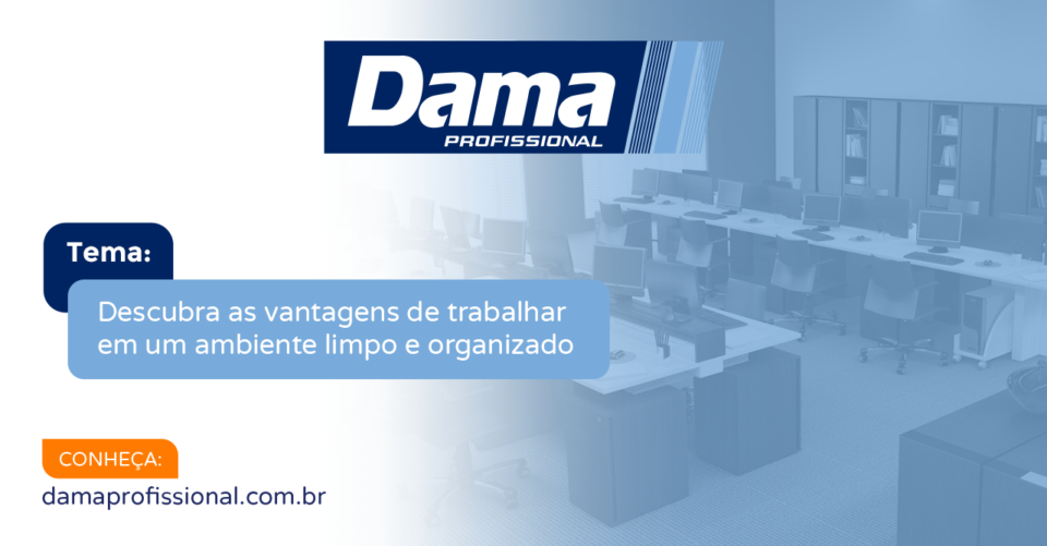 Descubra as vantagens de trabalhar em um ambiente limpo e organizado